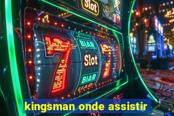 kingsman onde assistir